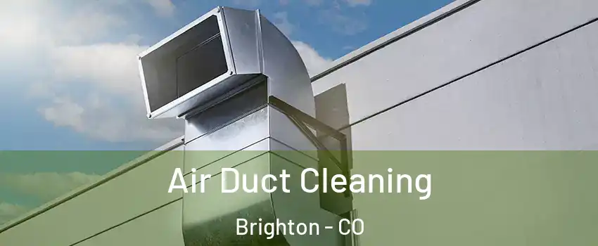  Air Duct Cleaning Brighton - CO