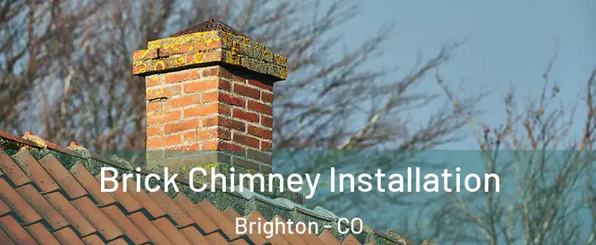  Brick Chimney Installation Brighton - CO