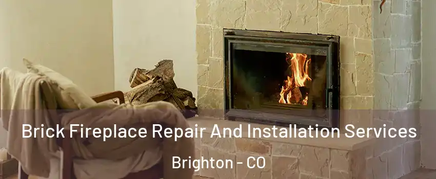  Brick Fireplace Repair And Installation Services Brighton - CO