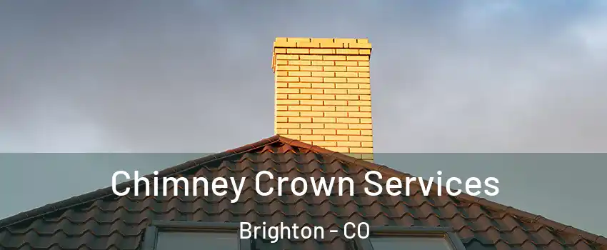  Chimney Crown Services Brighton - CO