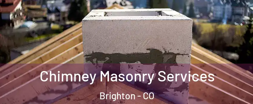  Chimney Masonry Services Brighton - CO