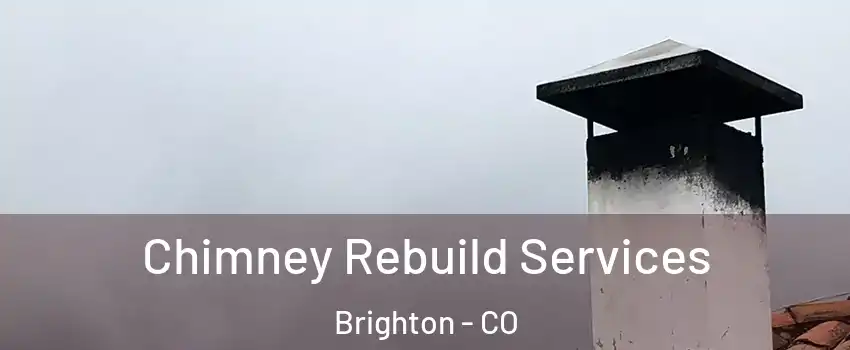  Chimney Rebuild Services Brighton - CO