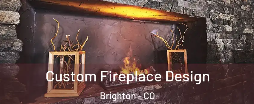  Custom Fireplace Design Brighton - CO