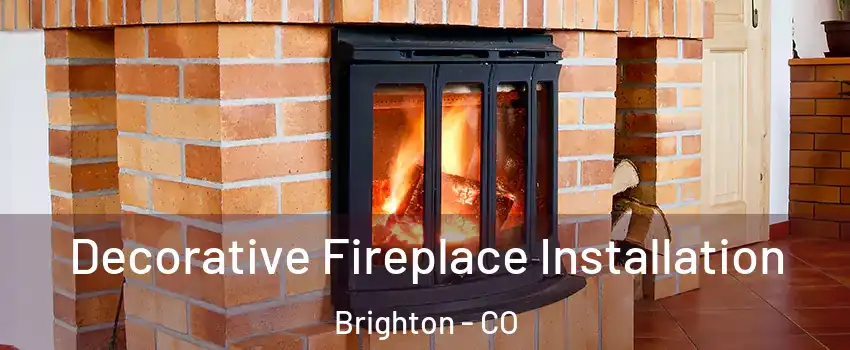  Decorative Fireplace Installation Brighton - CO