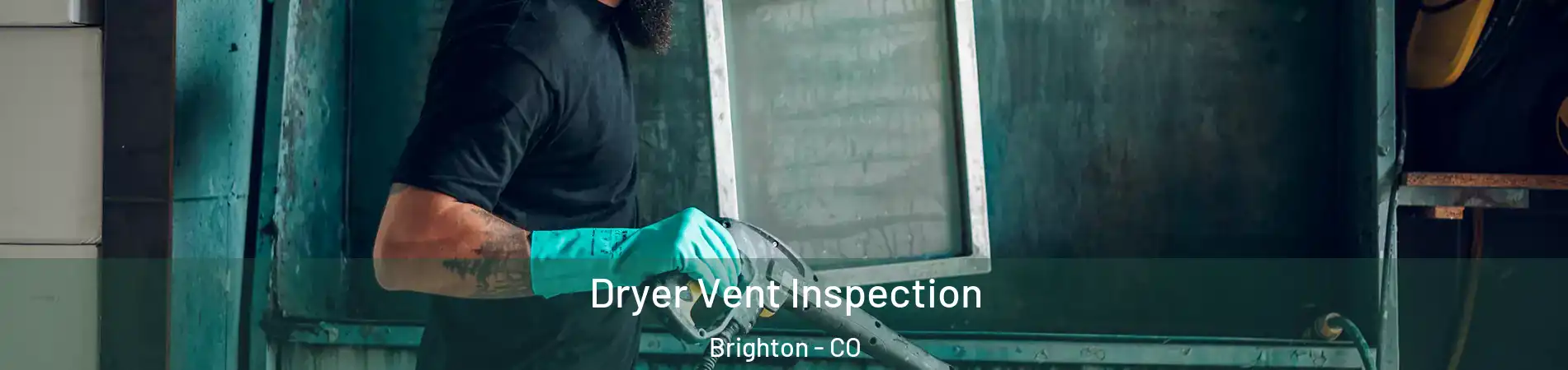  Dryer Vent Inspection Brighton - CO