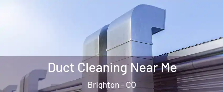  Duct Cleaning Near Me Brighton - CO