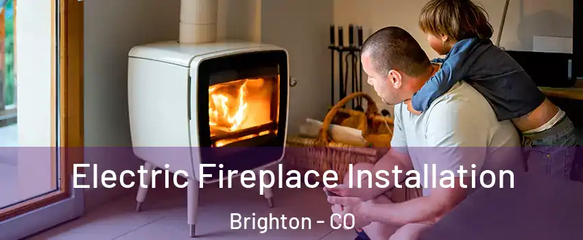  Electric Fireplace Installation Brighton - CO