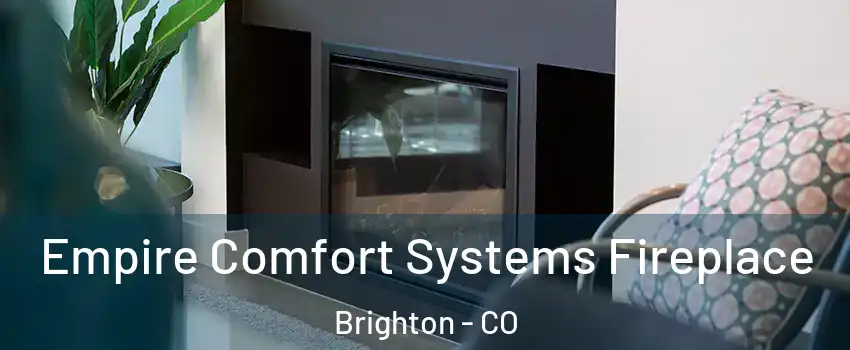  Empire Comfort Systems Fireplace Brighton - CO