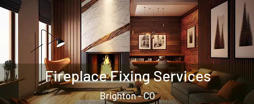  Fireplace Fixing Services Brighton - CO