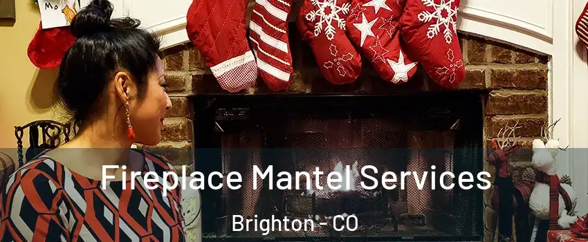  Fireplace Mantel Services Brighton - CO