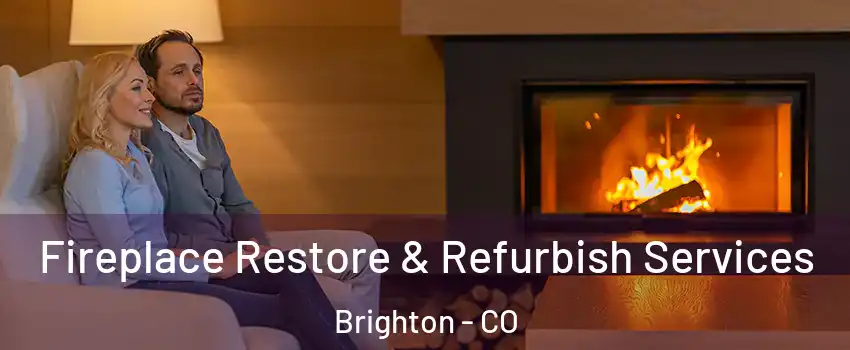  Fireplace Restore & Refurbish Services Brighton - CO