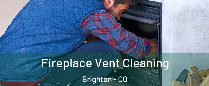  Fireplace Vent Cleaning Brighton - CO