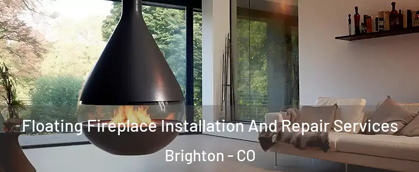  Floating Fireplace Installation And Repair Services Brighton - CO