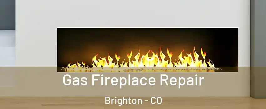  Gas Fireplace Repair Brighton - CO