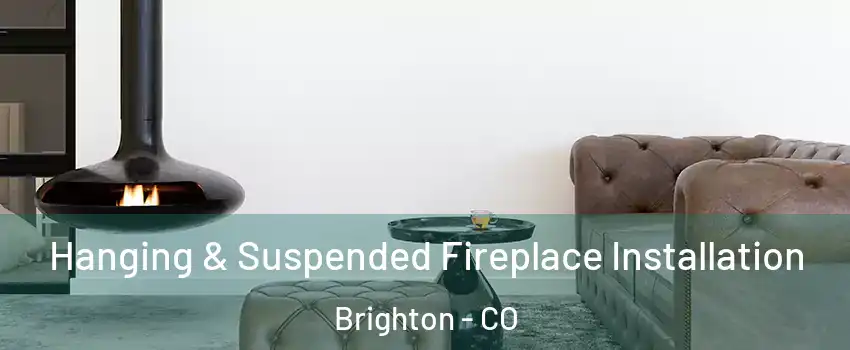  Hanging & Suspended Fireplace Installation Brighton - CO