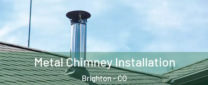  Metal Chimney Installation Brighton - CO