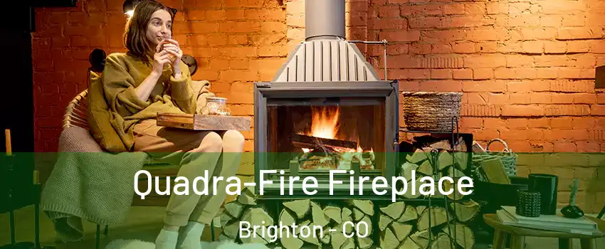  Quadra-Fire Fireplace Brighton - CO