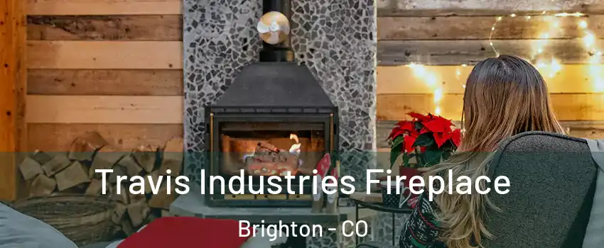  Travis Industries Fireplace Brighton - CO