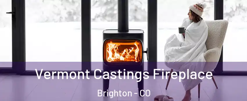  Vermont Castings Fireplace Brighton - CO