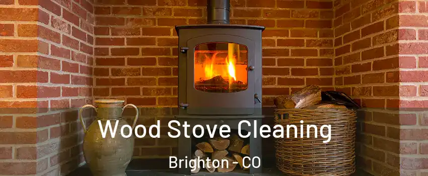  Wood Stove Cleaning Brighton - CO