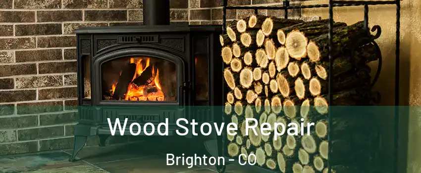  Wood Stove Repair Brighton - CO